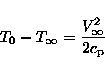 \begin{displaymath}T_{0}-T_{\infty}=\frac{V_{\infty}^{2}}{2c_{\mathrm{p}}}\end{displaymath}