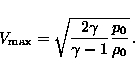 \begin{displaymath}V_{\mathrm{max}}=\sqrt{\frac{2\gamma}{\gamma -1}\frac{p_{0}}{\rho_{0}}}\, .\end{displaymath}