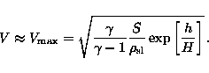 \begin{displaymath}V\approx V_{\mathrm{max}}=\sqrt{\frac{\gamma}{\gamma-1}\frac{S}{\rho_{\mathrm{sl}}} \exp\left[\frac{h}{H}\right]}\, .\end{displaymath}